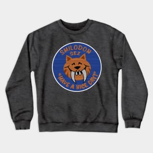 Smilodon Sez Have A Nice Day Crewneck Sweatshirt